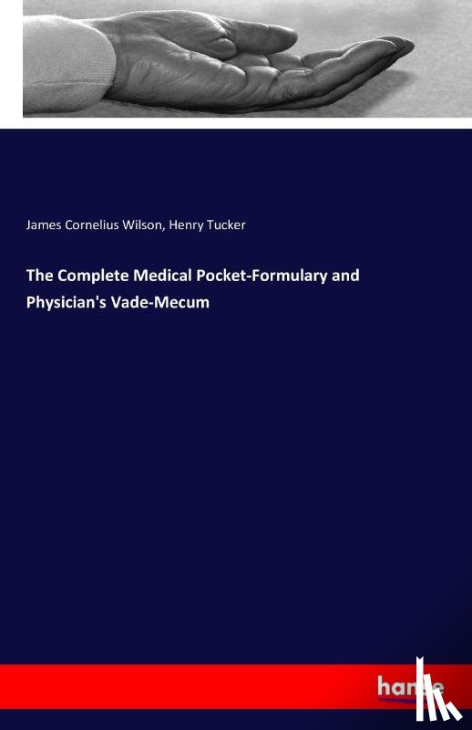 Wilson, James Cornelius, Tucker, Henry - The Complete Medical Pocket-Formulary and Physician's Vade-Mecum