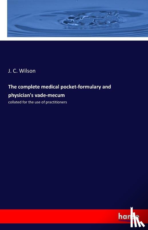 Wilson, J C - The complete medical pocket-formulary and physician's vade-mecum