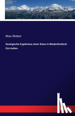 Weber, Max - Zoologische Ergebnisse einer Reise in Niederlandisch Ost-Indien