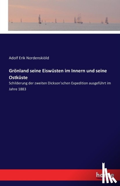 Nordenskioeld, Adolf Erik - Groenland seine Eiswusten im Innern und seine Ostkuste