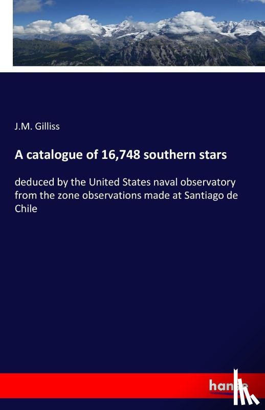 Gilliss, J M - A catalogue of 16,748 southern stars