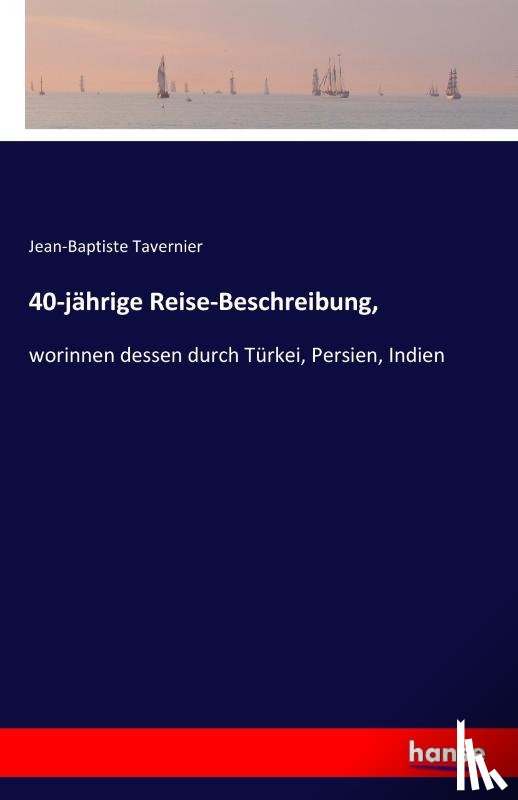 Tavernier, Jean-Baptiste - 40-jahrige Reise-Beschreibung,