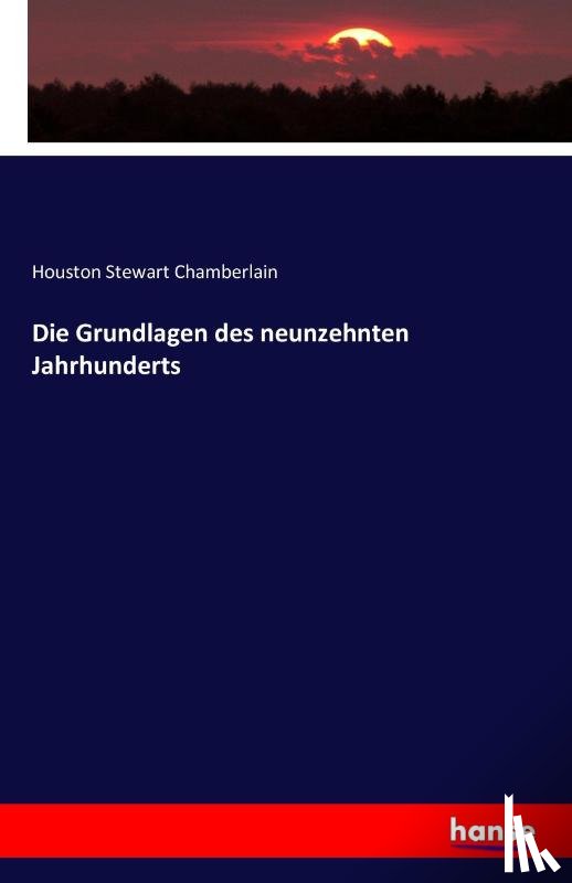 Chamberlain, Houston Stewart - Die Grundlagen des neunzehnten Jahrhunderts