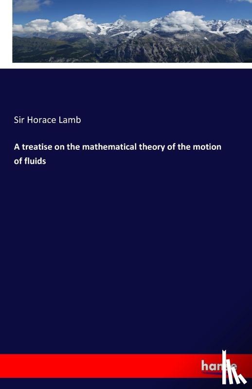 Lamb, Sir Horace - A treatise on the mathematical theory of the motion of fluids