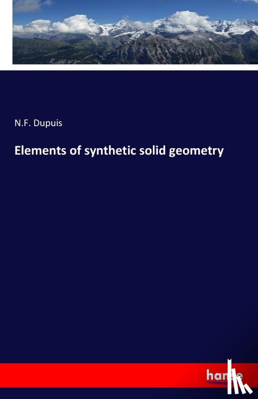 Dupuis, Nathan Fellowes - Elements of synthetic solid geometry