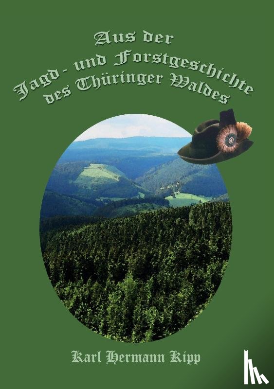 Kipp, Karl Hermann - Aus der Jagd- und Forstgeschichte des Thüringer Waldes