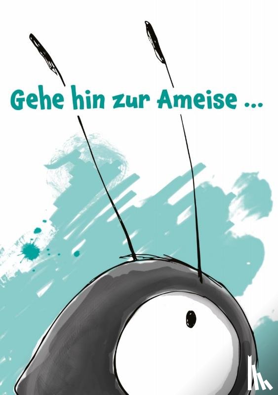 Meier, Jürg - Gehe hin zur Ameise...