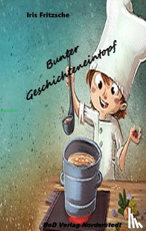 Fritzsche, Iris - Bunter Geschichteneintopf
