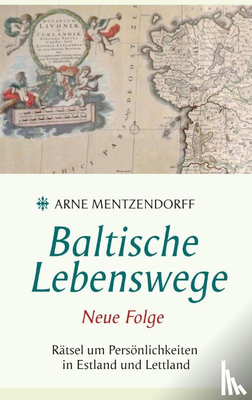 Mentzendorff, Arne - Baltische Lebenswege Neue Folge