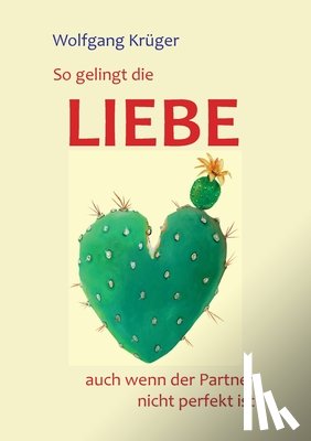 Kruger, Wolfgang - So gelingt die Liebe - auch wenn der Partner nicht perfekt ist