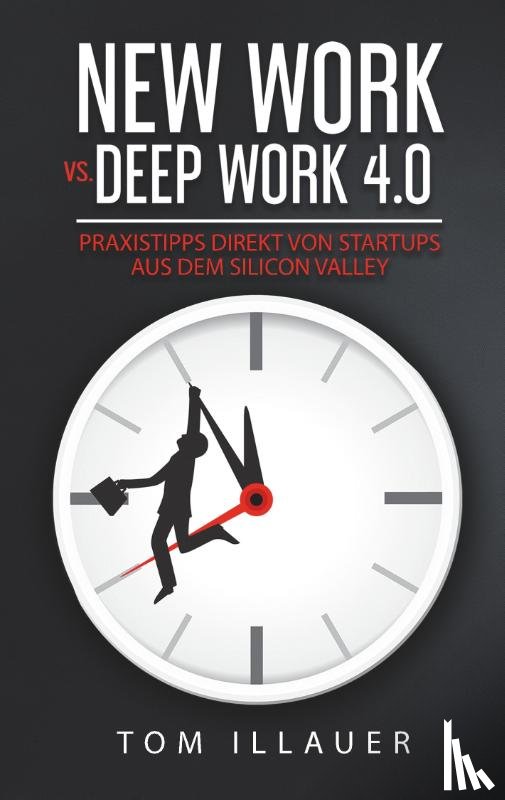 Illauer, Tom - New Work vs. Deep Work 4.0