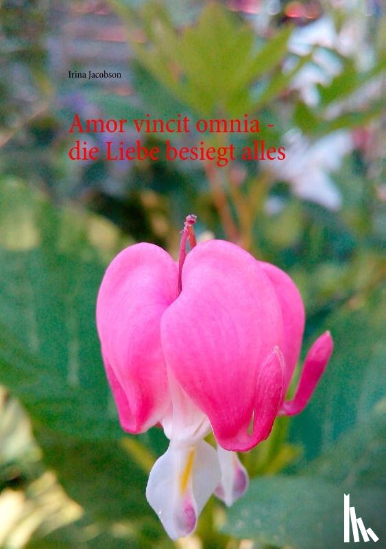 Jacobson, Irina - Amor vincit omnia - die Liebe besiegt alles