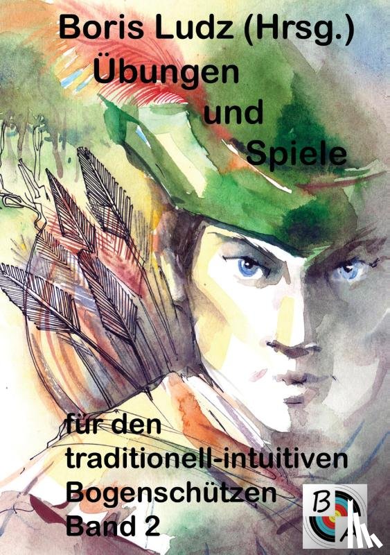Ludz, Boris - UEbungen und Spiele fur den traditionell-intuitiven Bogenschutzen Band 2