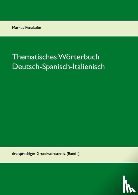 Penzkofer, Markus - Thematisches Wörterbuch Deutsch-Spanisch-Italienisch