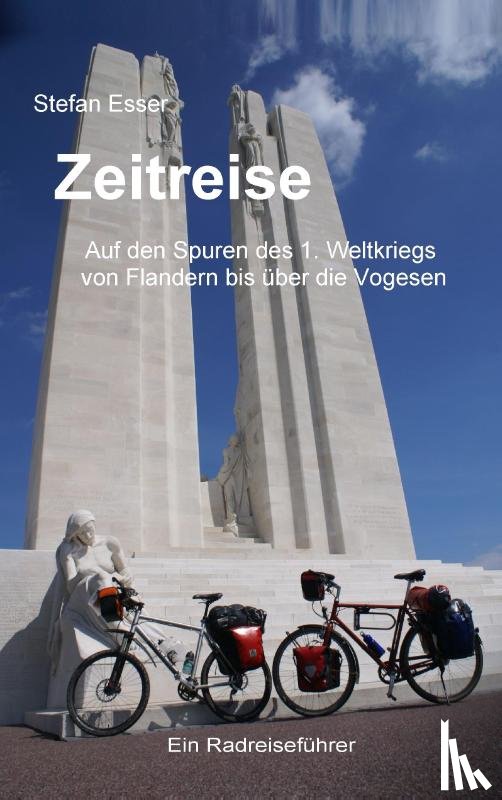Esser, Stefan - Zeitreise - Auf den Spuren des 1. Weltkriegs von Flandern bis uber die Vogesen