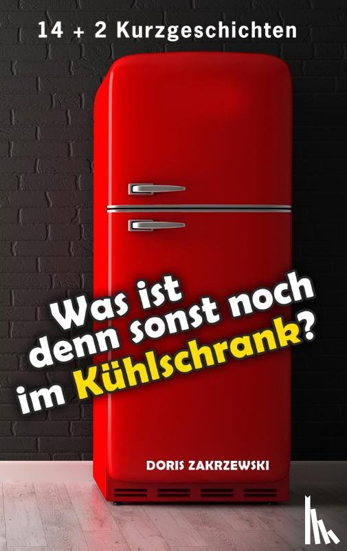 Zakrzewski, Doris - Was ist denn sonst noch im Kühlschrank