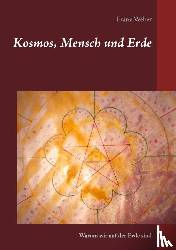 Weber, Franz - Kosmos, Mensch und Erde