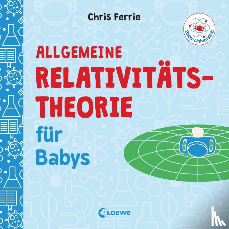 Ferrie, Chris - Baby-Universität - Allgemeine Relativitätstheorie für Babys