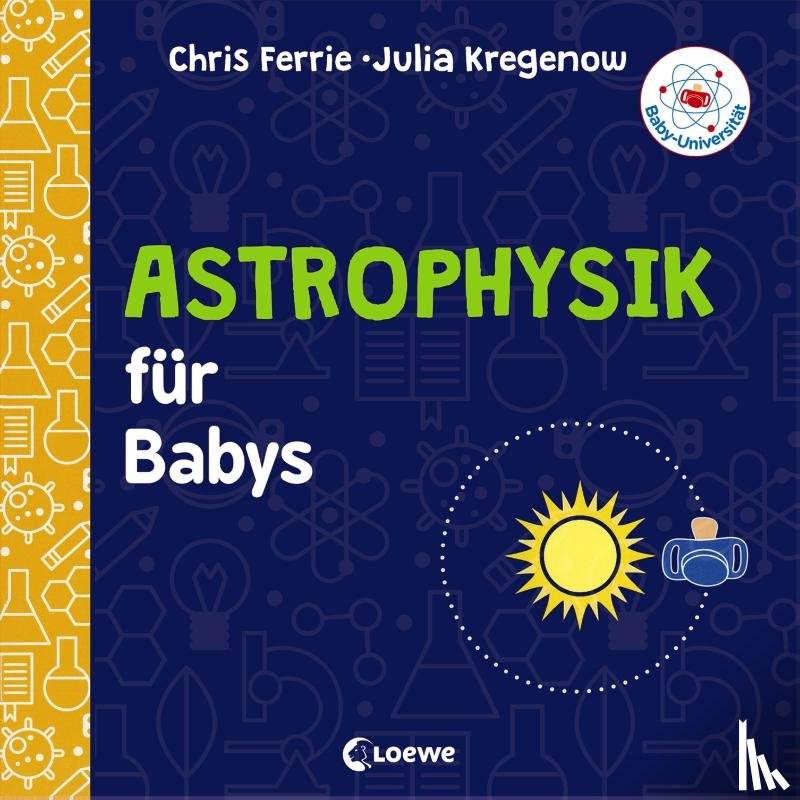 Ferrie, Chris, Kregenow, Julia - Baby-Universität - Astrophysik für Babys