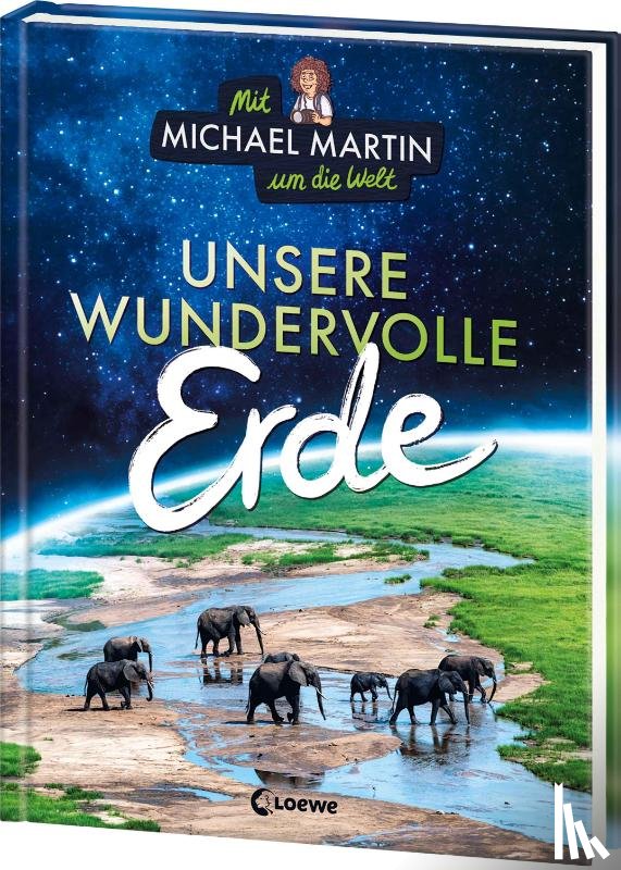 Martin, Michael, Taube, Anna - Mit Michael Martin um die Welt - Unsere wundervolle Erde