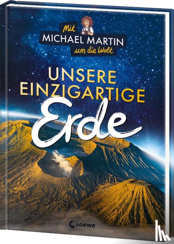 Martin, Michael, Taube, Anna - Mit Michael Martin um die Welt - Unsere einzigartige Erde