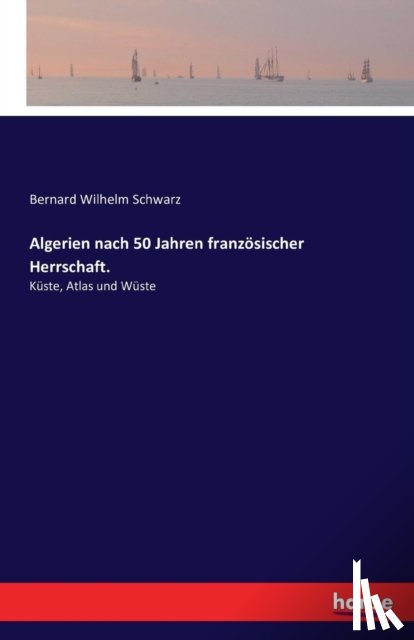 Schwarz, Bernard Wilhelm - Algerien nach 50 Jahren franzoesischer Herrschaft.