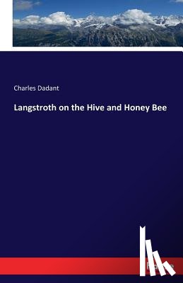 Dadant, Charles - Langstroth on the Hive and Honey Bee
