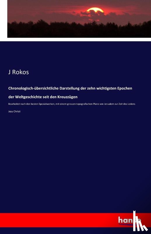 Rokos, J - Chronologisch-ubersichtliche Darstellung der zehn wichtigsten Epochen der Weltgeschichte seit den Kreuzzugen