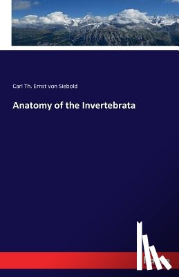 Siebold, Carl Th Ernst Von - Anatomy of the Invertebrata