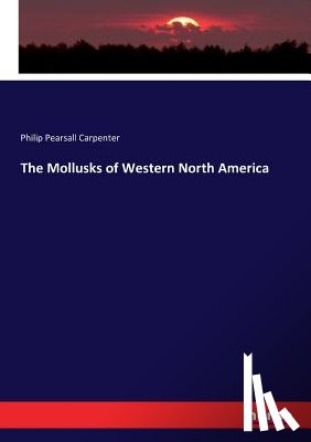 Carpenter, Philip Pearsall - The Mollusks of Western North America