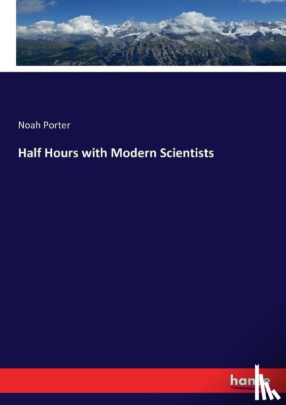 Porter, Noah - Half Hours with Modern Scientists