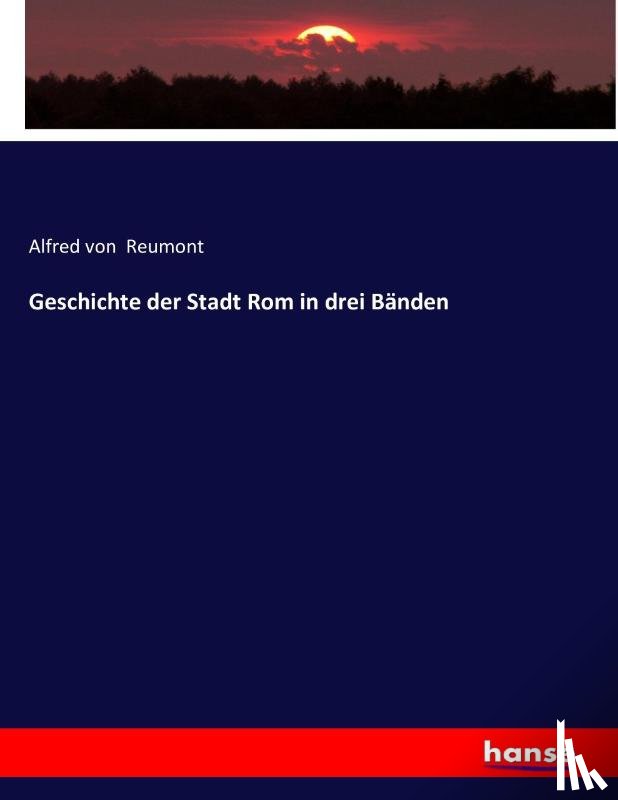 Reumont, Alfred Von - Geschichte der Stadt Rom in drei Banden