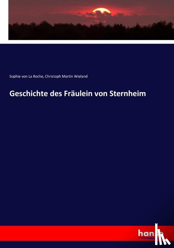 La Roche, Sophie Von, Wieland, Christoph Martin - Geschichte des Fraulein von Sternheim