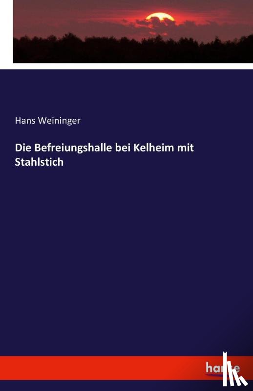 Weininger, Hans - Die Befreiungshalle bei Kelheim mit Stahlstich