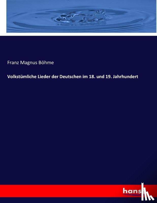 Boehme, Franz Magnus - Volkstumliche Lieder der Deutschen im 18. und 19. Jahrhundert