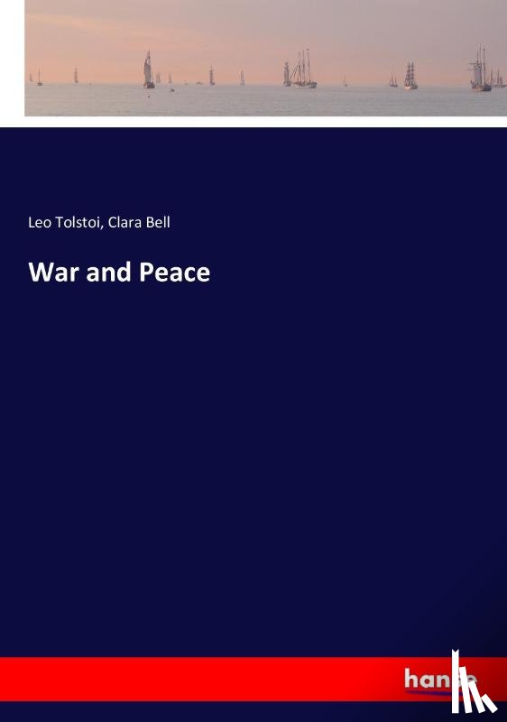 Tolstoy, Count Leo Nikolayevich, Bell, Clara - War and Peace