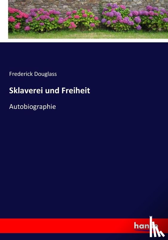Douglass, Frederick - Sklaverei und Freiheit