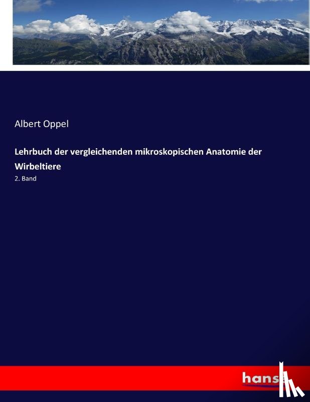 Oppel, Albert - Lehrbuch der vergleichenden mikroskopischen Anatomie der Wirbeltiere