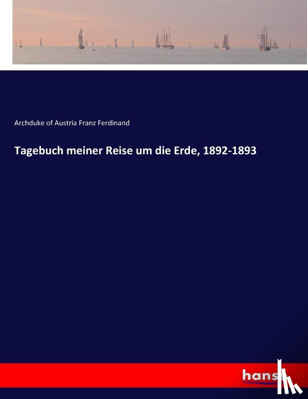 Franz Ferdinand, Archduke of Austria - Tagebuch meiner Reise um die Erde, 1892-1893