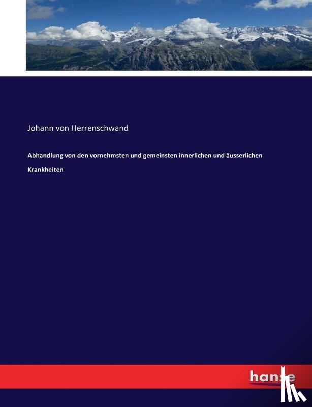 Von Herrenschwand, Johann - Abhandlung von den vornehmsten und gemeinsten innerlichen und ausserlichen Krankheiten