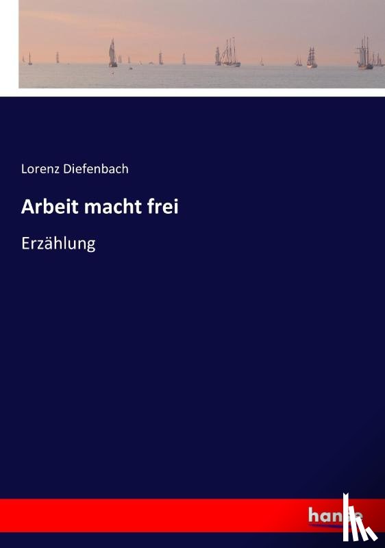 Diefenbach, Lorenz - Arbeit macht frei