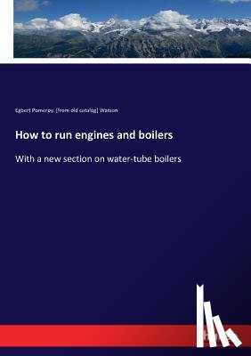 Egbert Pomeroy Watson - How to run engines and boilers