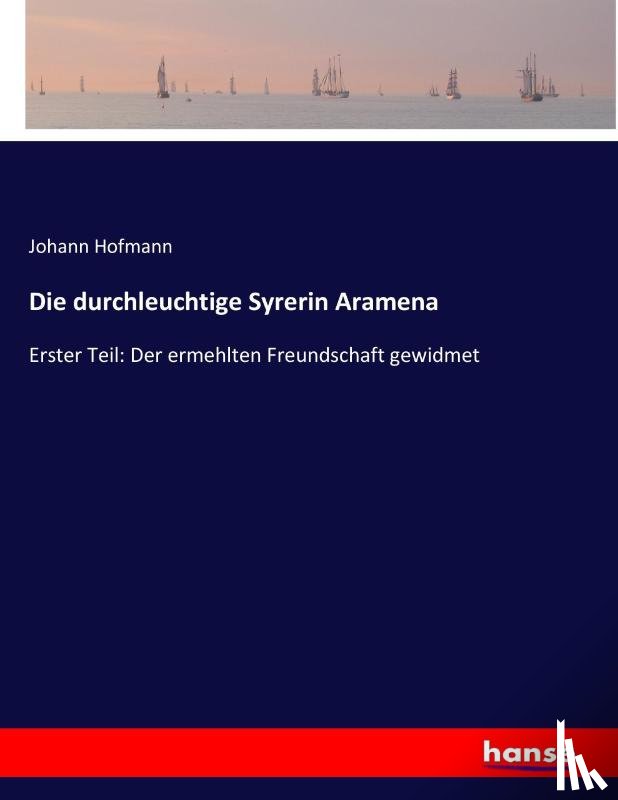 Hofmann, Johann - Die durchleuchtige Syrerin Aramena