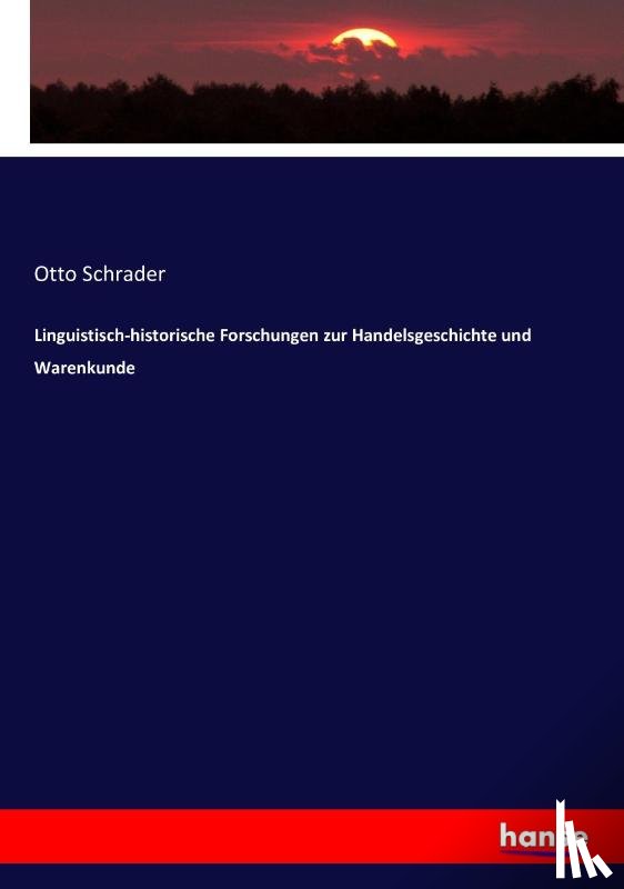 Schrader, Otto - Linguistisch-historische Forschungen zur Handelsgeschichte und Warenkunde
