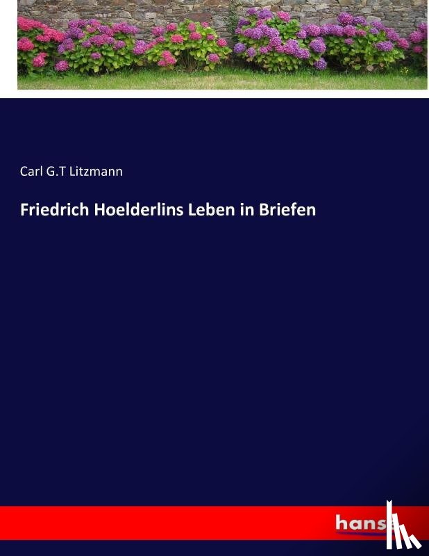 Litzmann, Carl G T - Friedrich Hoelderlins Leben in Briefen