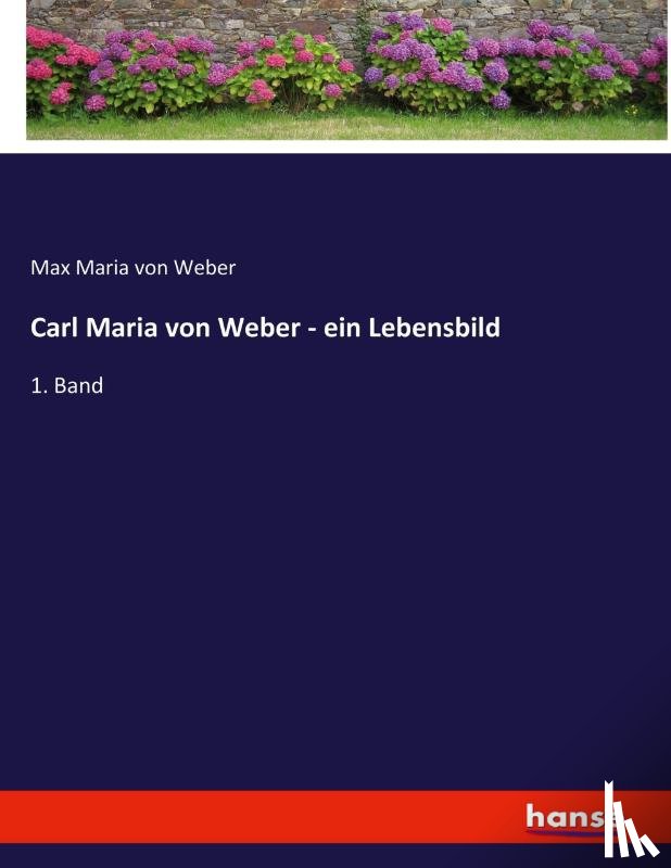 Weber, Max Maria Von - Carl Maria von Weber - ein Lebensbild