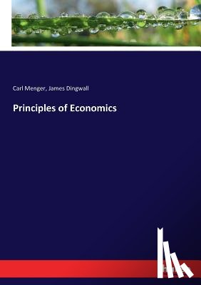 Menger, Carl, Dingwall, James - Principles of Economics