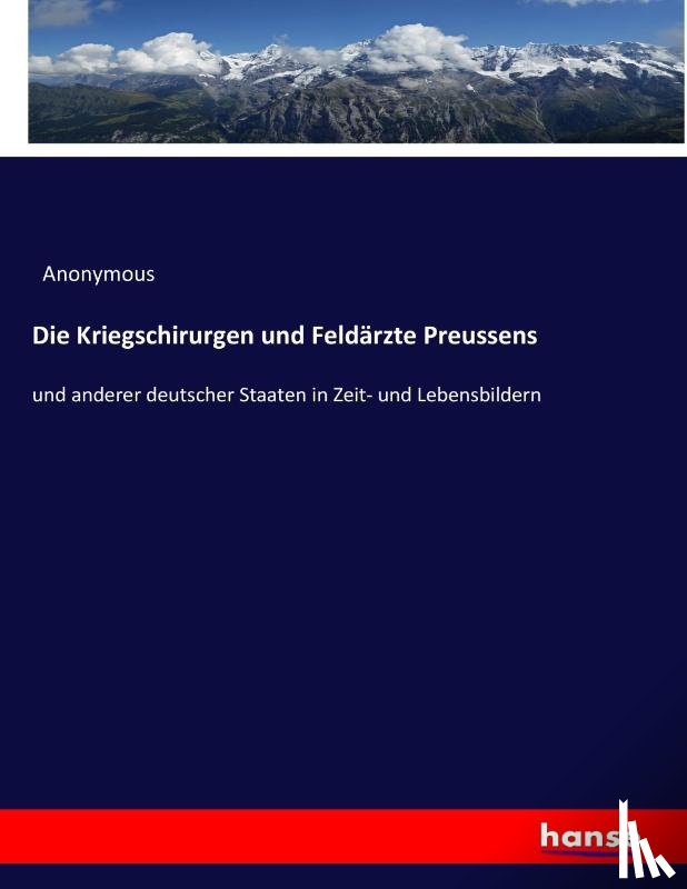 Anonymous - Die Kriegschirurgen und Feldarzte Preussens