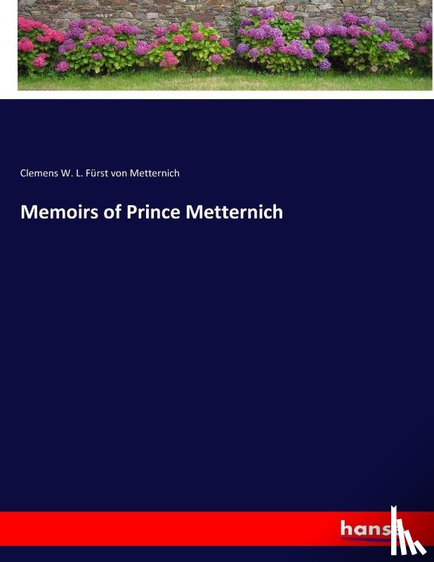 Fürst von Metternich, Clemens W. L. - Memoirs of Prince Metternich