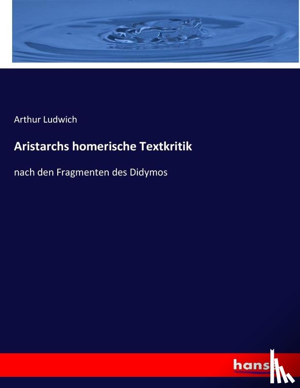 Ludwich, Arthur - Aristarchs homerische Textkritik